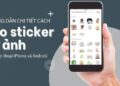 Cách tạo Sticker từ ảnh trên điện thoại (iPhone & Android) 9 Hướng dẫn cách tạo Sticker từ ảnh trên điện thoại (iPhone & Android)